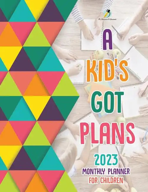 A Kid's Got Plans: 2023 Monthly Planner for Children - Paperback