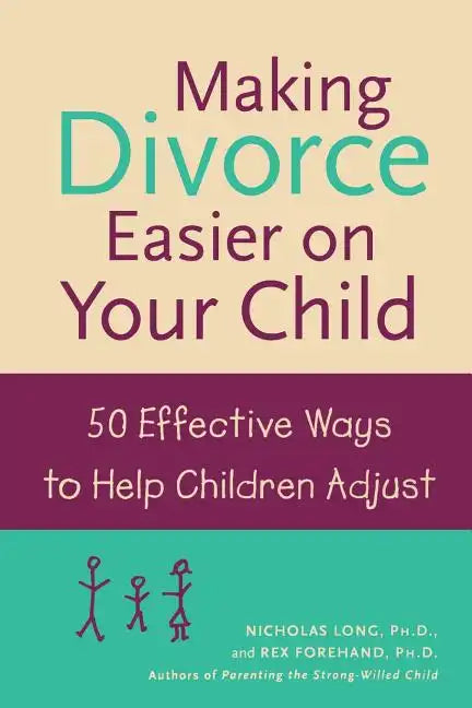 Making Divorce Easier on Your Child: 50 Effective Ways to Help Children Adjust - Paperback
