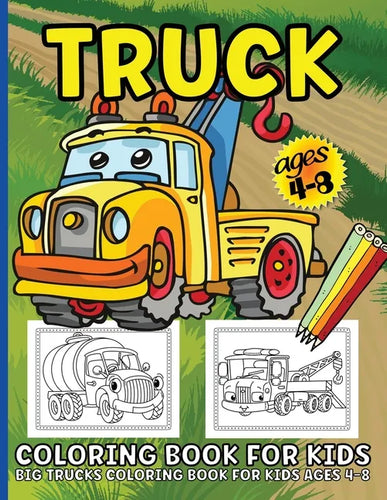 Trucks Coloring Book For Kids: Big Truck Coloring Book For Kids Ages 4-8 Fun Illustrations Of Fire Trucks, Construction Trucks, Garbage Trucks, and Mo - Paperback