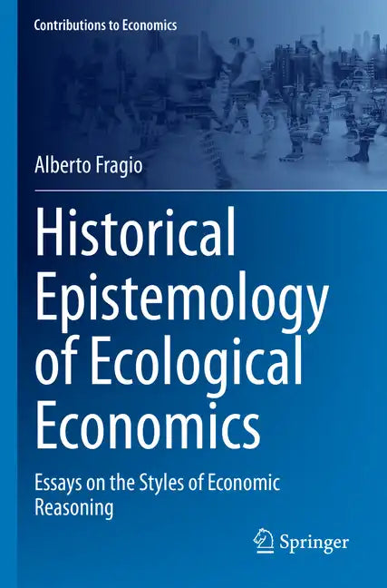 Historical Epistemology of Ecological Economics: Essays on the Styles of Economic Reasoning - Paperback
