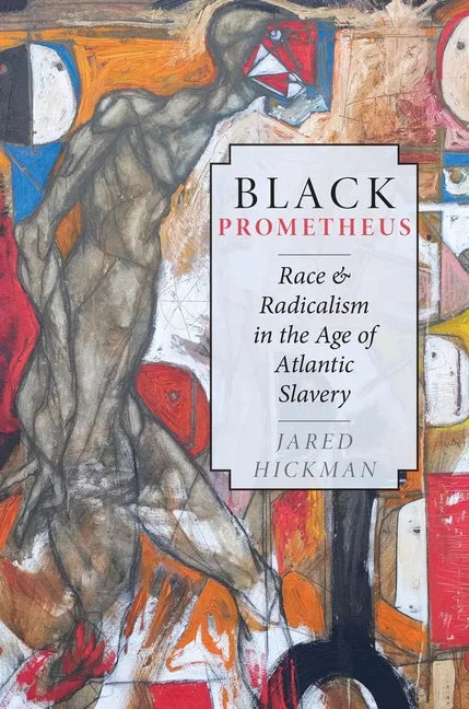 Black Prometheus: Race and Radicalism in the Age of Atlantic Slavery - Paperback