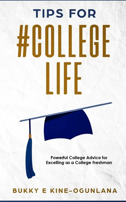 Tips for #College Life: Powerful College Advice for Excelling as a College Freshman - Paperback