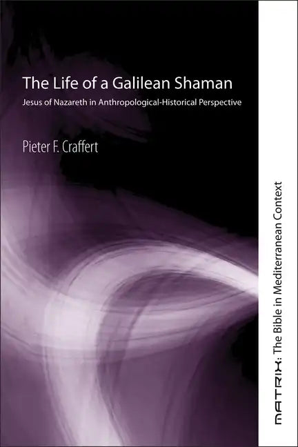 The Life of a Galilean Shaman: Jesus of Nazareth in Anthropological-Historical Perspective - Paperback