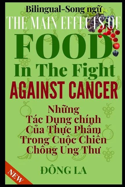 The Main Effects Of Food In The Fight Against Cancer: The Comprehensive Description Of Food's Anti-cancer Properties - Paperback