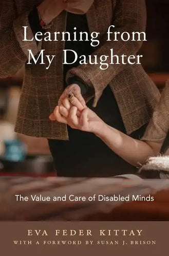 Learning from My Daughter: The Value and Care of Disabled Minds - Hardcover