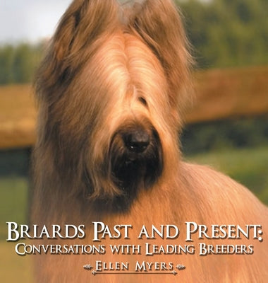 Briards Past and Present: Conversations with Leading Breeders - Hardcover