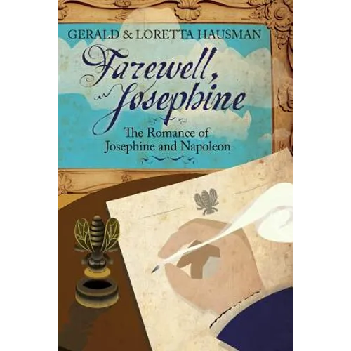 Farewell, Josephine: The Romance of Josephine and Napoleon - Paperback