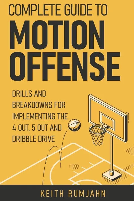 Complete guide to motion offense: Implementing the 5 out, 4 out or dribble drive. - Paperback