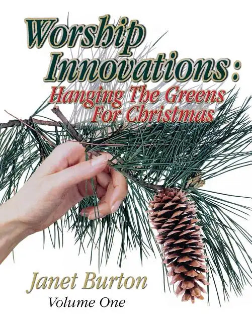 Worship Innovations Volume 1: Hanging the Greens for Christmas - Paperback