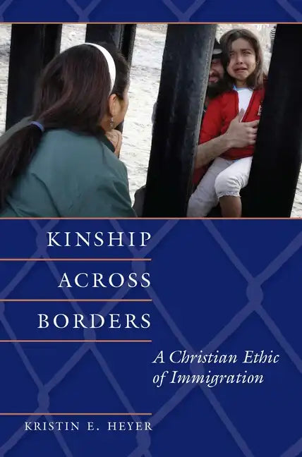 Kinship Across Borders: A Christian Ethic of Immigration - Paperback