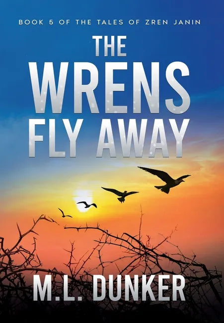 The Wrens Fly Away: Book 5 of The Tales of Zren Janin - Hardcover