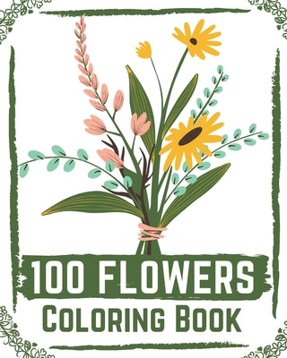 100 Flowers Coloring Book: flowers coloring books for adults relaxation, flower coloring book easy - Paperback