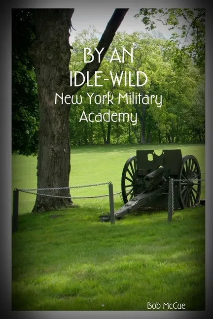 By an Idle-Wild: New York Military Academy - Paperback
