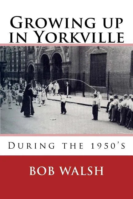 Growing Up in Yorkville: During the 1950s - Paperback