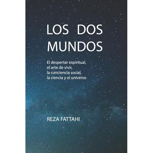 Los DOS Mundos: El Despertar Espiritual, El Arte de Vivir, La Conciencia Social, La Ciencia Y El Universo - Paperback