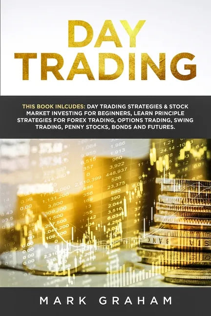 Day Trading: This Book Includes: Day Trading Strategies & Stock Market Investing for Beginners, Learn Principle Strategies for Fore - Paperback