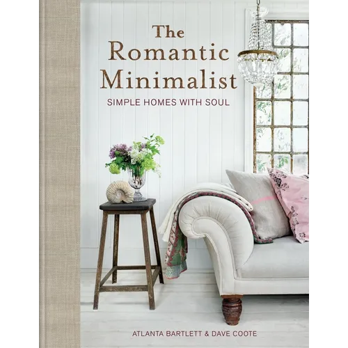 The Romantic Minimalist: Simple Homes with Soul - Hardcover
