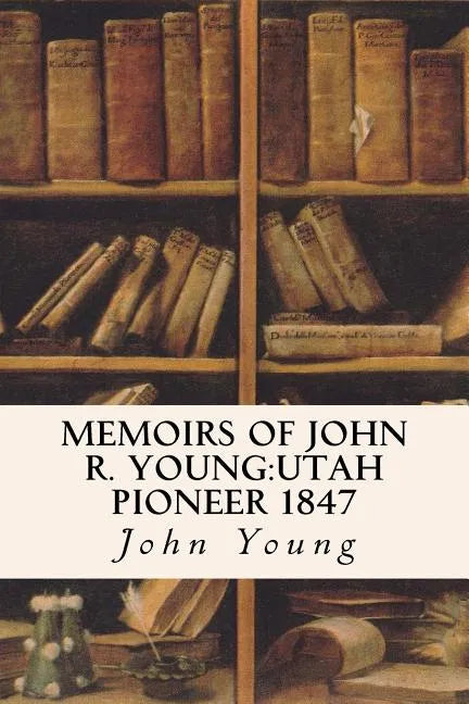 Memoirs of John R. Young: Utah Pioneer 1847 - Paperback