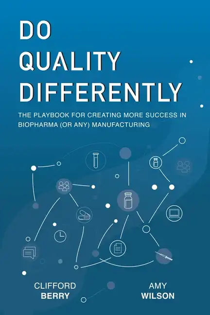 Do Quality Differently: The Playbook for Creating More Success in Biopharma (or any) Manufacturing - Paperback