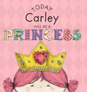 Today Carley Will Be a Princess - Hardcover