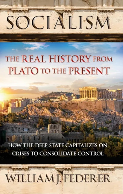Socialism: The Real History from Plato to the Present: How the Deep State Capitalizes on Crises to Consolidate Control [With Paperback Book] - Paperback