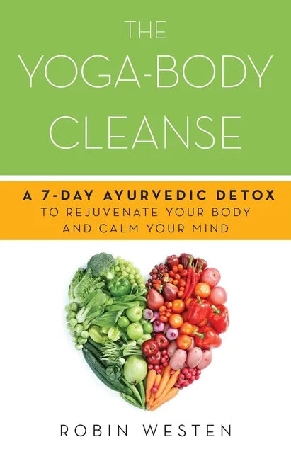 Yoga-Body Cleanse: A 7-Day Ayurvedic Detox to Rejuvenate Your Body and Calm Your Mind - Paperback