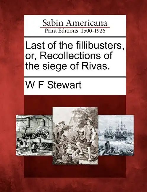 Last of the Fillibusters, Or, Recollections of the Siege of Rivas. - Paperback