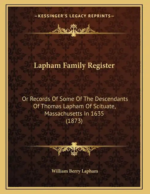Lapham Family Register: Or Records Of Some Of The Descendants Of Thomas Lapham Of Scituate, Massachusetts In 1635 (1873) - Paperback