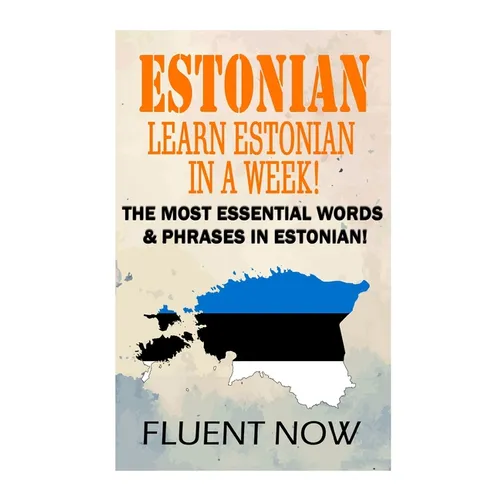 Estonian: Learn Estonian in a Week!: The Most Essential Words & Phrases in Estonian! - Paperback