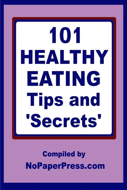 101 Healthy Eating Tips & Secrets - Paperback