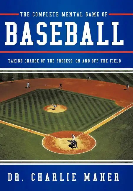 The Complete Mental Game of Baseball: Taking Charge of the Process, on and Off the Field - Hardcover