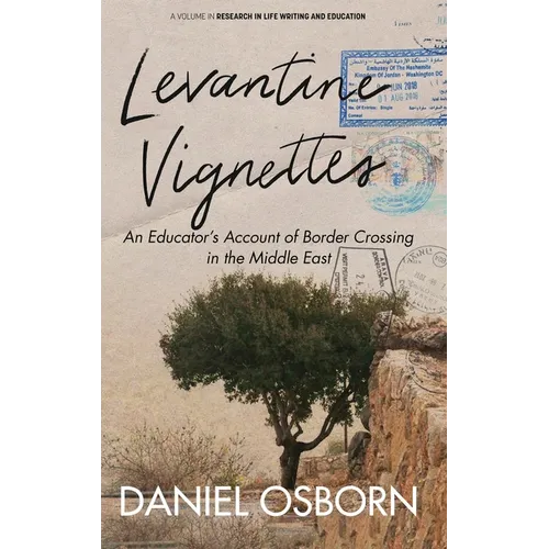 Levantine Vignettes: An Educator's Account of Border Crossing in the Middle East - Hardcover