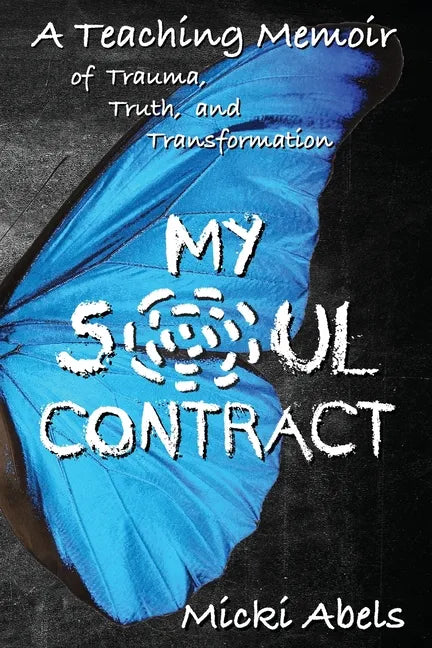 My Soul Contract: A Teaching Memoir of Trauma, Truth, and Transformation - Paperback