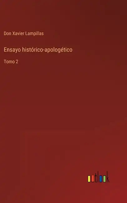 Ensayo histórico-apologético: Tomo 2 - Hardcover
