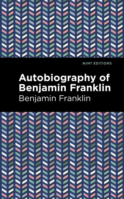 The Autobiography of Benjamin Franklin - Paperback