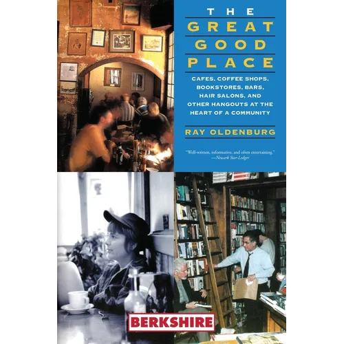 The Great Good Place: Cafes, Coffee Shops, Bookstores, Bars, Hair Salons, and Other Hangouts at the Heart of a Community: Cafes, Coffee Shops, Booksto - Paperback