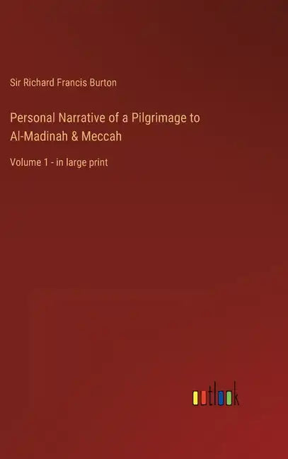 Personal Narrative of a Pilgrimage to Al-Madinah & Meccah: Volume 1 - in large print - Hardcover