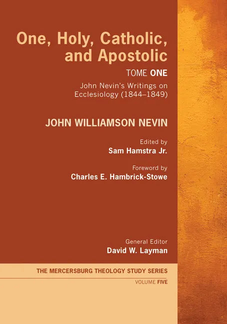 One, Holy, Catholic, and Apostolic, Tome 1: John Nevin's Writings on Ecclesiology (1844-1849) - Paperback