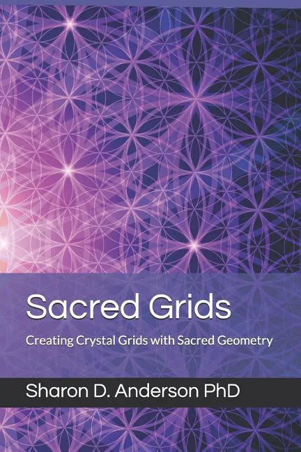 Sacred Grids: Creating Crystal Grids with Sacred Geometry - Paperback
