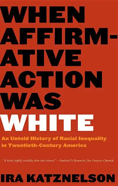 When Affirmative Action Was White: An Untold History of Racial Inequality in Twentieth-Century America - Paperback