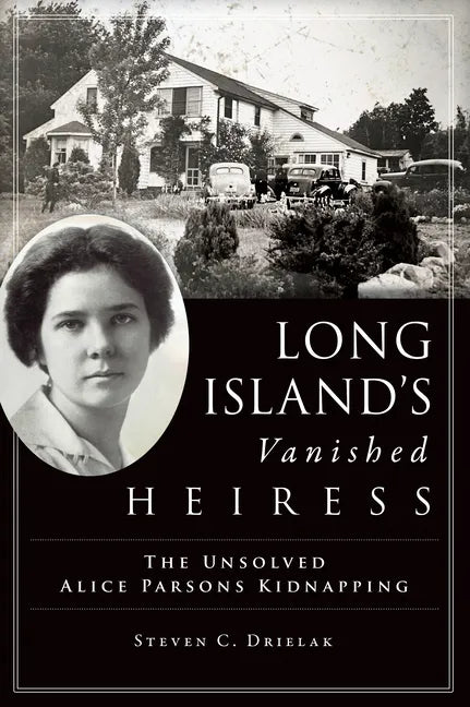Long Island's Vanished Heiress: The Unsolved Alice Parsons Kidnapping - Paperback