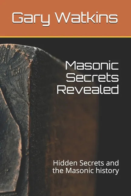 Masonic Secrets Revealed: Hidden Secrets and the Masonic history - Paperback