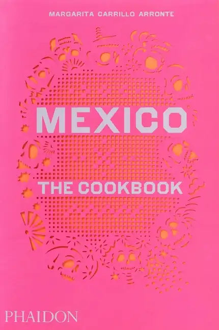 Mexico: The Cookbook - Hardcover