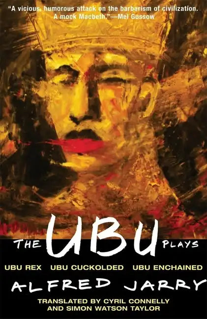 The Ubu Plays: Includes: Ubu Rex; Ubu Cuckolded; Ubu Enchained - Paperback