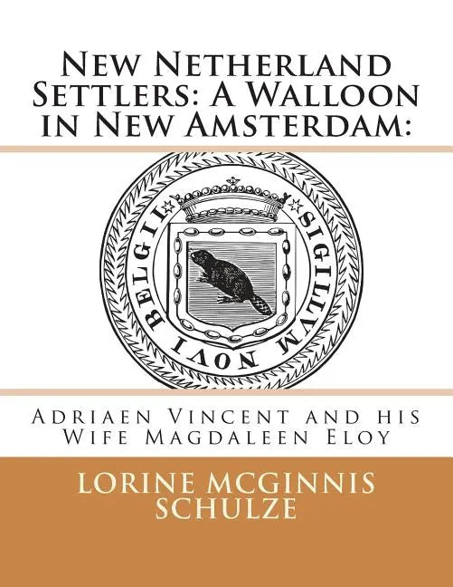 New Netherland Settlers: A Walloon in New Amsterdam: : Adriaen Vincent and his Wife Magdaleen Eloy - Paperback