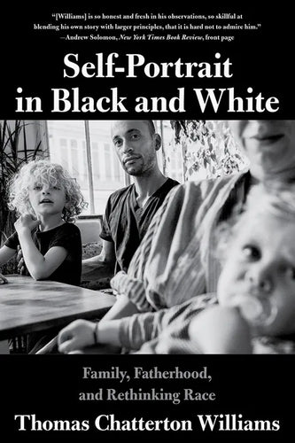 Self-Portrait in Black and White: Family, Fatherhood, and Rethinking Race - Paperback