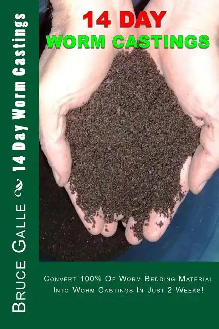 14 Day Worm Castings: Convert 100% Of Worm Bedding Material Into Worm Castings In Just 2 Weeks! - Paperback