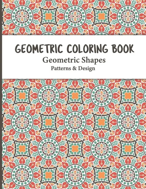 Geometric Coloring Book: Relaxing and Stress Relieving Adult Geometric Pattern and Shape Coloring book for Relaxation and Stress Relief for Adu - Paperback