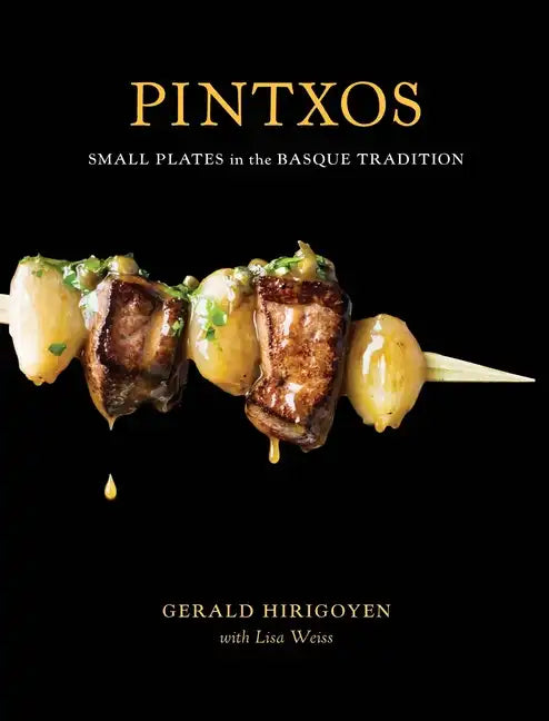 Pintxos: Small Plates in the Basque Tradition [A Cookbook] - Hardcover