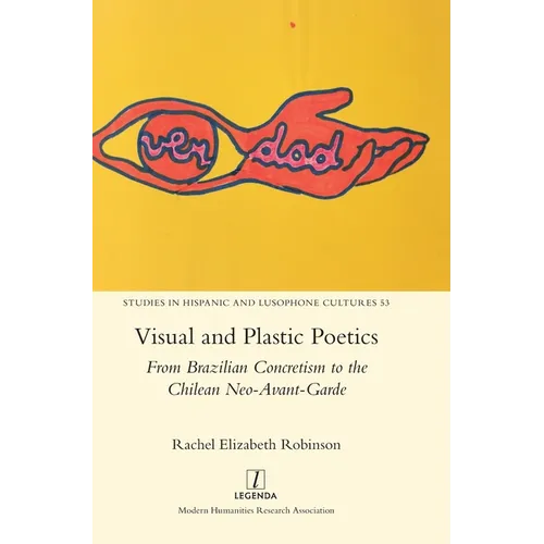 Visual and Plastic Poetics: From Brazilian Concretism to the Chilean Neo-Avant-Garde - Hardcover